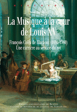 La Musique à la cour de Louis XV - Francois Colin de Blamont (1690-1760) : Une carrière au service du roi