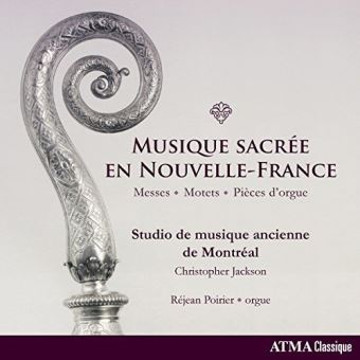 Musique sacrée en Nouvelle-France - Messes - Motets - Pièces d’Orgue