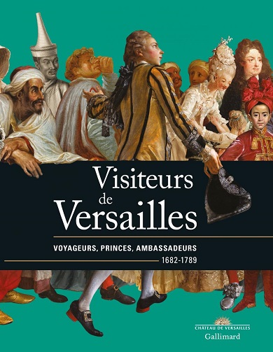 Visiteurs de Versailles. Voyageurs, princes, ambassadeurs 1682-1789